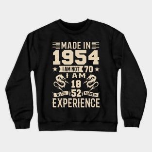 Made In 1954 I Am Not 70 I Am 18 With 52 Years Of Experience Crewneck Sweatshirt